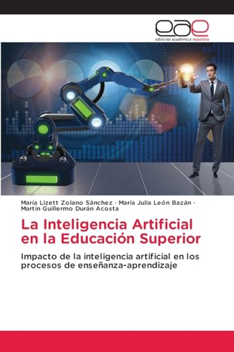 La Inteligencia Artificial en la Educación Superior: Impacto de la inteligencia artificial en los procesos de enseñanza-aprendizaje von Editorial Académica Española