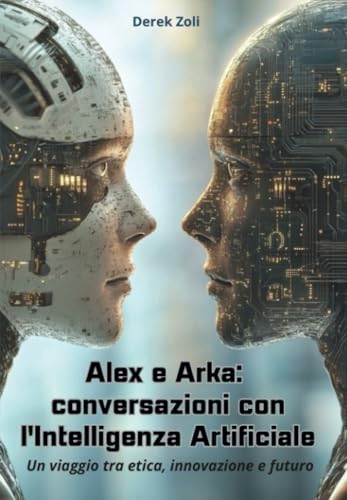 Alex e Arka: Conversazioni con l'Intelligenza Artificiale von Youcanprint