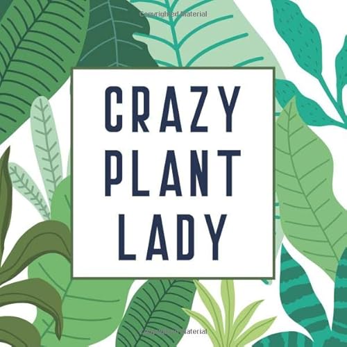 Crazy Plant Lady: Plant Fertilizing and Watering Schedule, Monthly Log Book for Indoor Plants