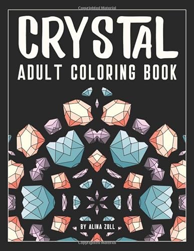 Crystal Adult Coloring Book: 50 Gem Coloring Pages for Adults: Gemstone Mandalas and Patterns, Crystal Grids, Low Poly Animals and Flowers