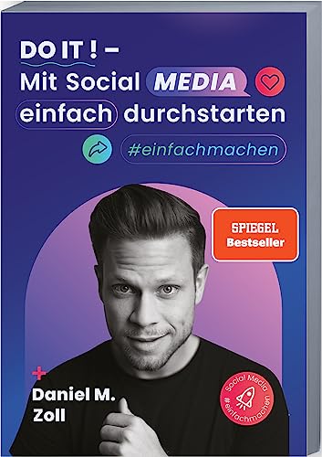 Do it! – Mit Social Media einfach durchstarten: Erfolgreich mit Social Media Marketing – Zielführend und effektiv auf allen Plattformen Sichtbarkeit generieren. #einfachmachen Do it! – Mit Social Media einfach durchstarten: Erfolgreich mit Social Media Marketing – Zielführend und effektiv auf allen Plattformen Sichtbarkeit generieren. #einfachmachen