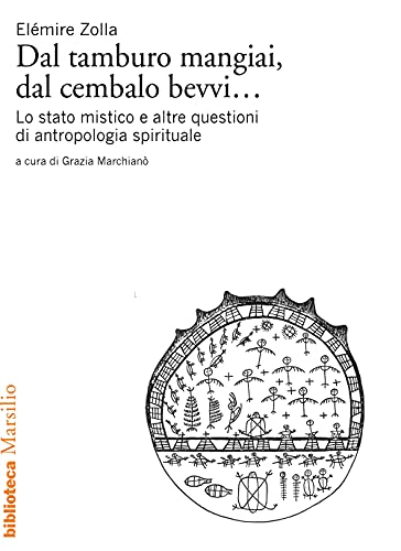 Dal tamburo mangiai, dal cembalo bevvi... Lo stato mistico e altre questioni di antropologia spirituale (Biblioteca) von MARSILIO