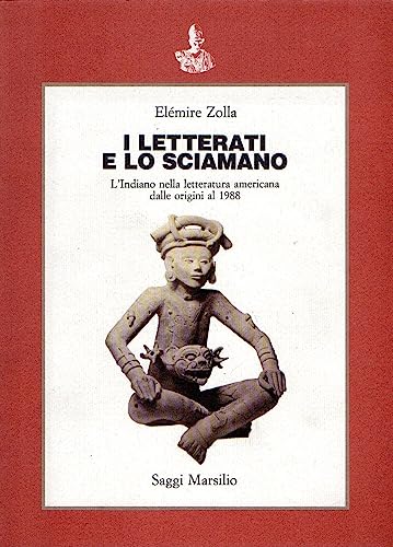 I letterati e lo sciamano. L'indiano nella letteratura americana dalle origini al 1988 (Biblioteca)