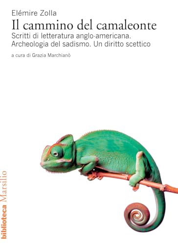Il cammino del camaleonte. Scritti di letteratura anglo-americana. Archeologia del sadismo. Un diritto scettico (Biblioteca) von Marsilio