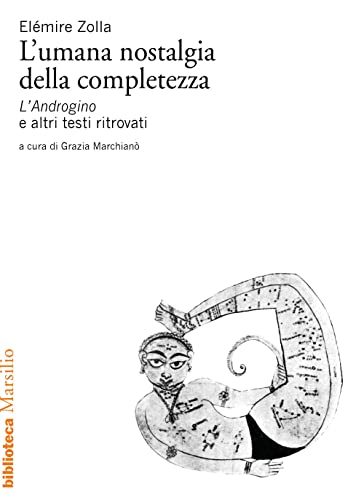 L'umana nostalgia della completezza. «L'Androgino» e altri testi ritrovati (Biblioteca) von Marsilio