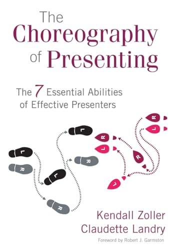 The Choreography of Presenting: The 7 Essential Abilities of Effective Presenters von Corwin