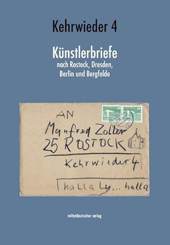 Kehrwieder 4: Künstlerbriefe nach Rostock, Dresden, Berlin und Bergfelde von Mitteldeutscher Verlag