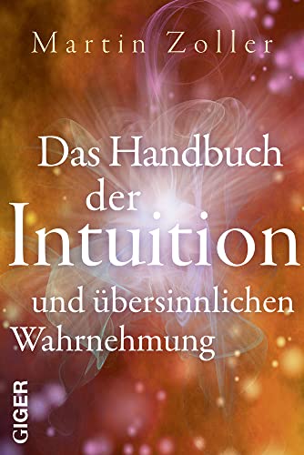 Das Handbuch der Intuition und übersinnliche Wahrnehmung von Giger Verlag