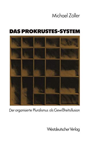 Das Prokrustes-System: Der Organisierte Pluralismus als Gewißheitsillusion (German Edition)