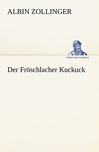 Der Fröschlacher Kuckuck (TREDITION CLASSICS)