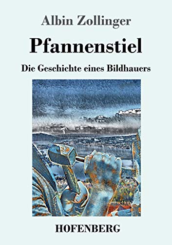 Pfannenstiel: Die Geschichte eines Bildhauers von Hofenberg