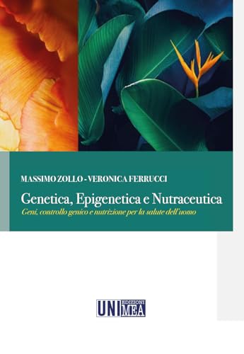 Genetica, epigenetica e nutraceutica. Geni, controllo genico e nutrizione per la salute dell'uomo von Mea