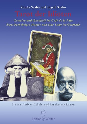Tarot der Idioten: Crowley und Gurdjieff im Café de la Paix Tarot der Idioten: Crowley und Gurdjieff im Café de la Paix von Books on Demand GmbH