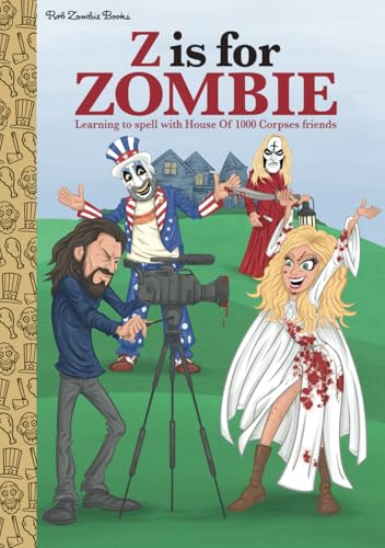 Z Is For Zombie: Learning To Spell With House OF 1000 Corpses Friends von Independently published