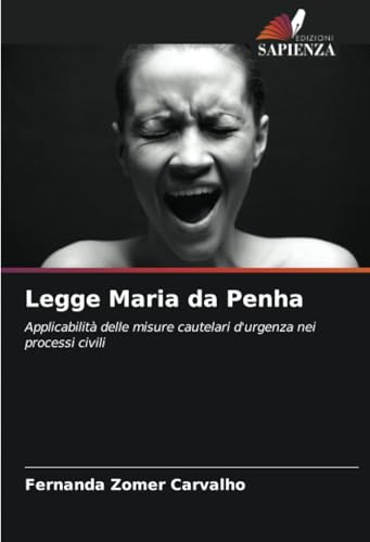 Legge Maria da Penha: Applicabilità delle misure cautelari d'urgenza nei processi civili von Edizioni Sapienza