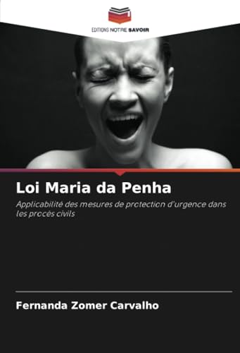 Loi Maria da Penha: Applicabilité des mesures de protection d'urgence dans les procès civils von Editions Notre Savoir