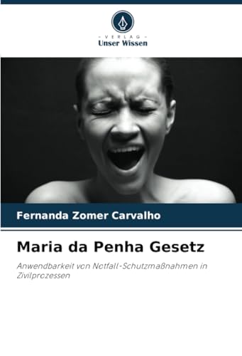 Maria da Penha Gesetz: Anwendbarkeit von Notfall-Schutzmaßnahmen in Zivilprozessen von Verlag Unser Wissen