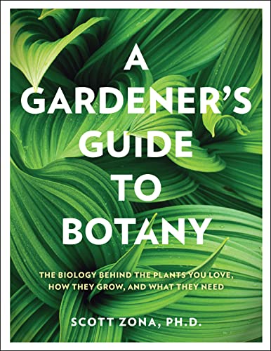 A Gardener's Guide to Botany: The biology behind the plants you love, how they grow, and what they need von Cool Springs Press