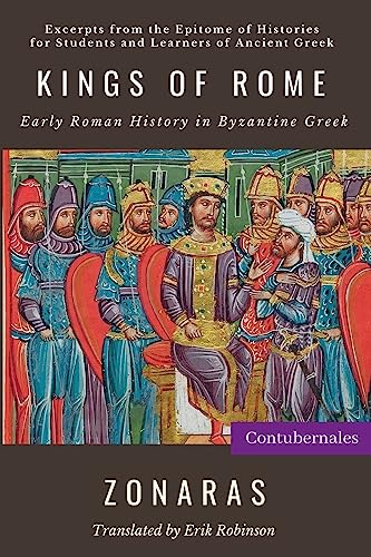 Kings of Rome: Early Roman History in Byzantine Greek von Contubernales