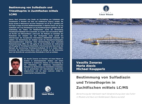 Bestimmung von Sulfadiazin und Trimethoprim in Zuchtfischen mittels LC/MS: Berechnung der Wartezeit nach Verabreichung über das Futter in Muskel und Haut von Goldbrassen (Sparus aurata) von Verlag Unser Wissen