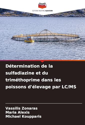 Détermination de la sulfadiazine et du triméthoprime dans les poissons d'élevage par LC/MS von Editions Notre Savoir
