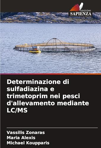 Determinazione di sulfadiazina e trimetoprim nei pesci d'allevamento mediante LC/MS von Edizioni Sapienza