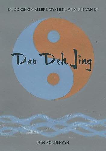 De oorspronkelijke mystieke wijsheid van de Dao Deh Jing: Het mondelinge onderricht van de Oude Meester Lao Zi over verlichting, wijsheid en meditatie (De Dao van, 1) von Pumbo.nl
