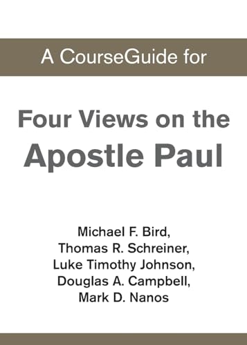 A CourseGuide for Four Views on the Apostle Paul von Zondervan Academic