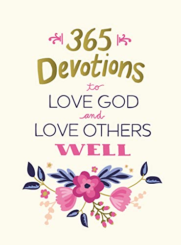 365 Devotions to Love God and Love Others Well 365 Devotions to Love God and Love Others Well