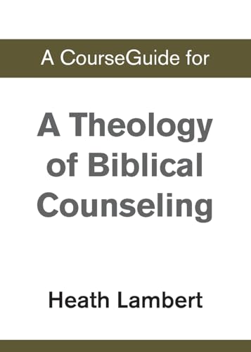 A CourseGuide for A Theology of Biblical Counseling A CourseGuide for A Theology of Biblical Counseling von Zondervan Academic