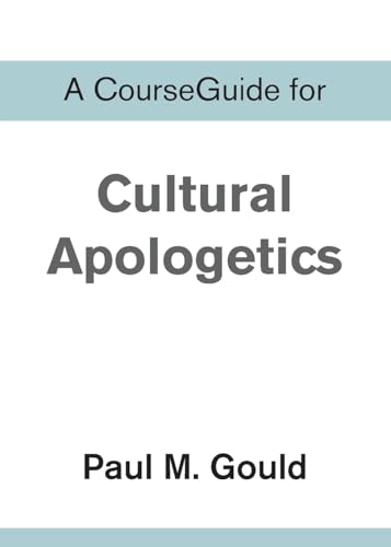 A CourseGuide for Cultural Apologetics A CourseGuide for Cultural Apologetics von Zondervan Academic