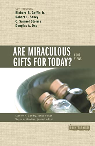 Are Miraculous Gifts for Today?: 4 Views (Counterpoints: Bible and Theology)