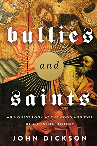Bullies and Saints: An Honest Look at the Good and Evil of Christian History von Zondervan