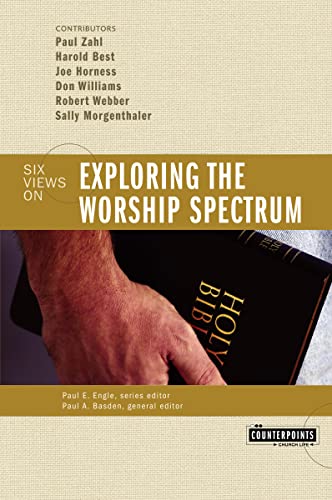 Exploring the Worship Spectrum: 6 Views (Counterpoints: Church Life)