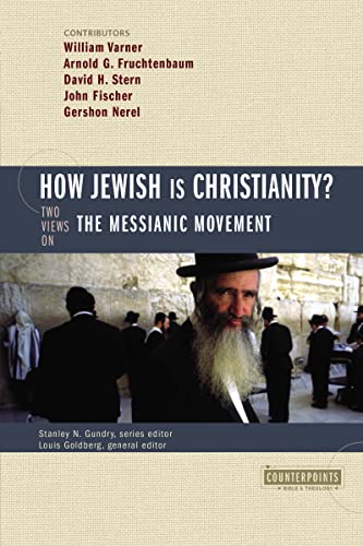 How Jewish Is Christianity?: 2 Views on the Messianic Movement (Counterpoints: Bible and Theology)