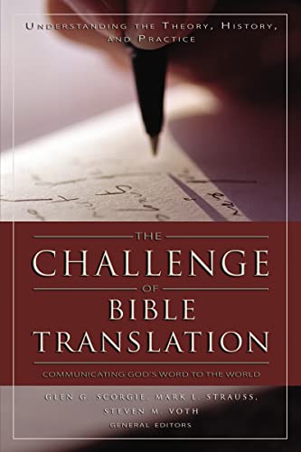 The Challenge of Bible Translation: Communicating God's Word to the World The Challenge of Bible Translation: Communicating God's Word to the World