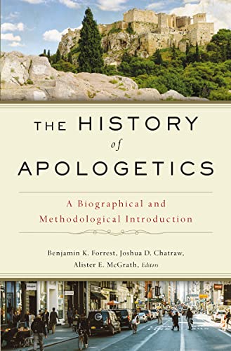 The History of Apologetics: A Biographical and Methodological Introduction The History of Apologetics: A Biographical and Methodological Introduction