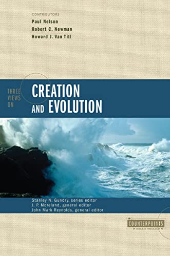 Three Views on Creation and Evolution (Counterpoints: Bible and Theology)