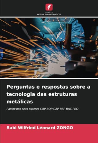 Perguntas e respostas sobre a tecnologia das estruturas metálicas: Passar nos seus exames CQP BQP CAP BEP BAC PRO von Edições Nosso Conhecimento