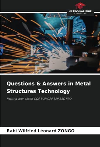 Questions & Answers in Metal Structures Technology: Passing your exams CQP BQP CAP BEP BAC PRO von Our Knowledge Publishing