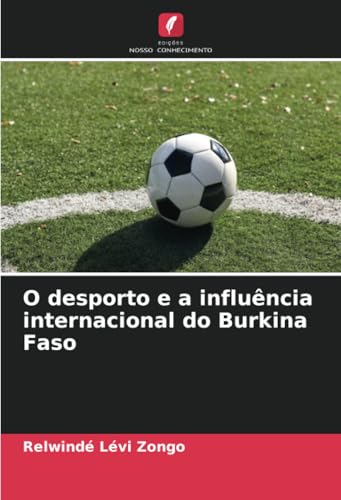 O desporto e a influência internacional do Burkina Faso von Edições Nosso Conhecimento