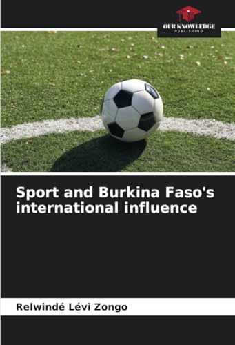Sport and Burkina Faso's international influence von Our Knowledge Publishing