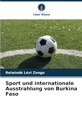 Sport und internationale Ausstrahlung von Burkina Faso von Verlag Unser Wissen
