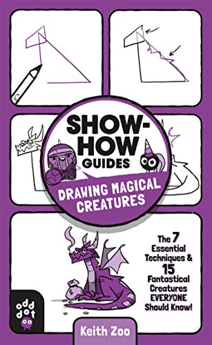 Drawing Magical Creatures!: The 7 Essential Techniques & 15 Fantastical Creatures Everyone Should Know! (Show-How Guides)
