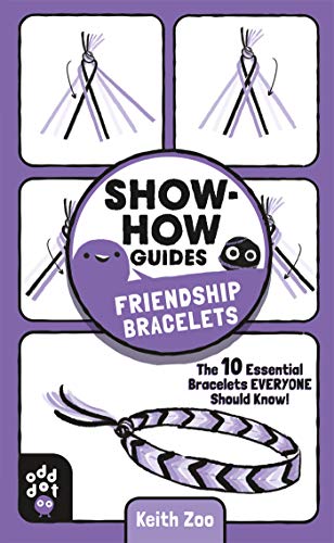 Show-How Guides: Friendship Bracelets: The 10 Essential Bracelets Everyone Should Know! von Odd Dot