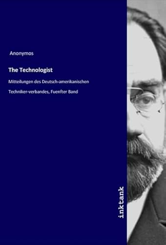 The Technologist: Mitteilungen des Deutsch-amerikanischen Techniker-verbandes, Fuenfter Band von Inktank-Publishing
