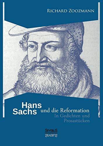 Hans Sachs und die Reformation: In Gedichten und Prosastücken