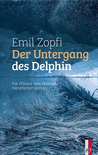 Der Untergang des Delphin: Die "Titanic" vom Walensee von AS Verlag