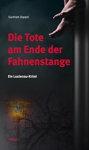 Die Tote am Ende der Fahnenstange: Ein Lustenau - Krimi