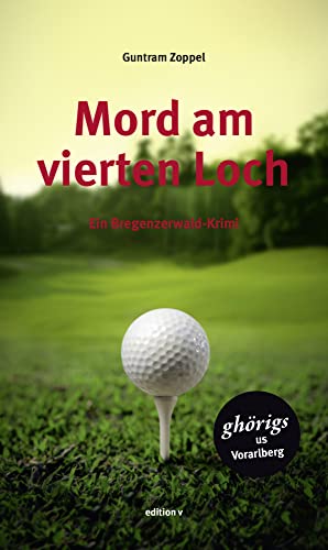 Mord am vierten Loch: Ein Bregenzerwald-Krimi von edition V